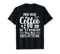 67 Mom May Your Coffee Be Stronger Than Your Kid's Attitude Camiseta