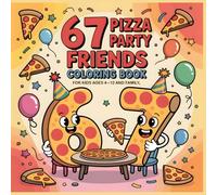 67 Pizza Party Friends Coloring Book: Fun and Playful Pizza Characters for Kids Ages 4-12 and Family Coloring (67 Creative Worlds Coloring Series)