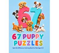 67 Puppy Puzzles: Spot the Difference Coloring Book for Kids Ages 4-8: 67 Cute Puppy Puzzles to Find the Differences and Color - A 2-in-1 Screen-Free ... Spot the Difference & Color for Kids)