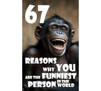 67 REASONS WHY YOU ARE THE FUNNIEST PERSON IN THE WORLD: 67 empty pages
