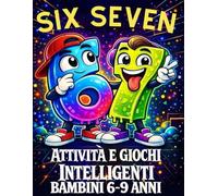 67 Six Seven: Attività e Giochi Intelligenti per Bambini: Libro XXL di Logica, Passatempi Divertenti, Enigmi, Labirinti e Sfide Creative (67 Six Seven Books)
