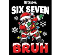 67 Six Seven Bruh Santa Christmas Meme Notebook: Funny Holiday Santa 6 7 Joke Journal