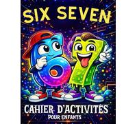 67 & Six Seven: Cahier d’Activités pour Enfants : Jeux d’Intelligence et Pages à Colorier, inspiré du Trend 67 (67 Six Seven Books)