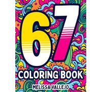 67 Six Seven Coloring Book: A Fun Coloring Adventure With 6, 7, 67 & Six Seven - 50 Meme-Style Pages, perfect for Kids, Teens & Adults