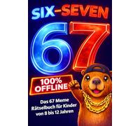 67 SIX-SEVEN! Das 67 Meme-Rätselbuch für Kinder von 8 bis 12 Jahren: Perfektes Geschenk für Jungen und Mädchen, 100% offline - das ultimative 67 Buch