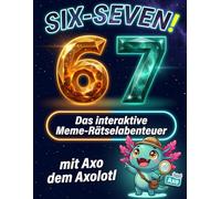 67 SIX-SEVEN! Das interaktive Meme-Rätselabenteuer mit Axo dem Axolotl: Spannende Rätselmissionen, Quizduelle & kreative Aufgaben | Ideal für Kinder, die Spaß und Gehirntraining kombinieren wollen