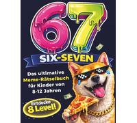 67 SIX-SEVEN! Das ultimative Meme-Rätselbuch für Kinder von 8-12 Jahren - Beliebtes Geschenk für Kinder