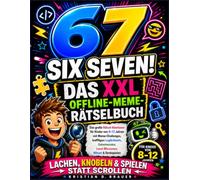 67 SIX SEVEN! DAS XXL OFFLINE-MEME-RÄTSELBUCH: Das große Rätsel-Abenteuer für Kinder von 8-12 Jahren mit Meme-Challenges, kniffligen Logikrätseln, ... - Lachen, knobeln und spielen statt scrollen