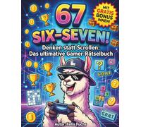 67 SIX-SEVEN! Denken statt Scrollen Das ultimative Gamer-Rätselbuch: für clevere Kids von 8-12 Jahren | 100% Offline-Action mit Meme-Witzen, epischen ... | Das perfekte Geschenk ohne Bildschirm