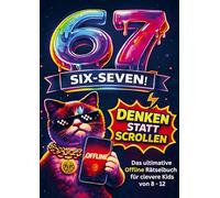 67 SIX SEVEN - Denken statt Scrollen: Das ultimative Offline Rätselbuch für clevere Kids von 8-12 - mit kniffligen Logikrätseln, lustigen Memes und jeder Menge Denkspaß