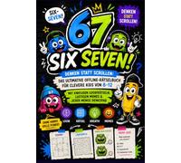 67 SIX SEVEN! Denken statt Scrollen: Das ultimative Offline-Rätselbuch für clevere Kids von 8-12 - mit kniffligen Logikrätseln, lustigen Memes & jeder Menge Denkspaß