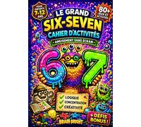 67 Six Seven | Le Grand Cahier d’Activités pour Enfants: 80+ Jeux Sans Écran pour Enfants de 7 à 12 ans : Labyrinthes, Mots Mêlés, Sudoku, Énigmes, ... et Défis Bonus | Idée Cadeau Garçon & Fille