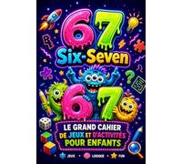 67 Six-Seven - Le Grand Cahier de Jeux et d’Activités pour Enfants: 80+ Jeux Sans Écran 7-12 ans : Labyrinthes, Mots Mêlés, Sudoku, Énigmes & Défis ... Garçon & Fille pour Anniversaire & Noël