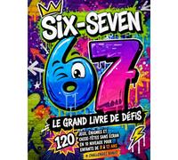 67 Six-Seven Le Grand Livre de Défis: 120 jeux, énigmes et casse-têtes sans écran en 10 niveaux pour enfants de 8 à 12 ans + challenges bonus