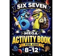 67 Six Seven Mega Activity Book for Kids Ages 8-12: Brain Games, Logic Puzzles, Brain Teasers, Mazes, Challenges for Boys & Girls Great for Easter Baskets, Christmas Stocking Stuffers, Birthday Gifts