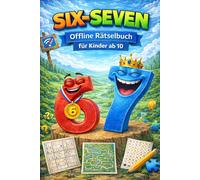 67 Six-Seven: Offline Rätselbuch für Kinder ab 10 - mit Wortsuche, Sudoku, Labyrinthen und Kreuzworträtseln · Beschäftigung gegen Langeweile · Ideales Geschenk für Kinder