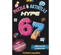 67! Six-Seven Puzzle & Aktivitäts-Hype: Das 67-seitige Aktivitätsbuch voller Rätsel, Wortspiele, Labyrinthe und LOL Momente für Kinder, Jugendliche und Tweens