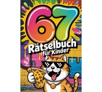 67 Six-Seven Rätsel für Kinder 8-12 - Kniffliges Zahlen- und Logikrätselbuch mit über 80 abwechslungsreichen Denkspielen