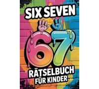 67 Six-Seven Rätselbuch ab 8 Jahren - 80+ kreative Zahlen- und Logikrätsel für Kinder von 8 bis 12 Jahren