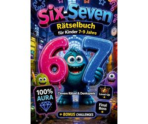 67 Six-Seven Rätselbuch für Kinder (7-9): Clevere Rätsel & Denkspiele & 100% Aura: Level-Up-Missionen & Final Boss +Bonus-Challenges | Tolles Geschenk für Geburtstag, Ostern und Weihnachten