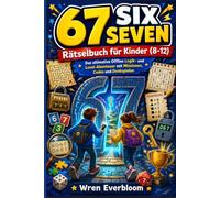 67 SIX SEVEN Rätselbuch für Kinder (8-12): Das ultimative Offline Logik- und Level-Abenteuer mit Missionen, Codes und Denkspielen: Spannende Rätsel, ... für Kinder, die Spaß ohne Bildschirm
