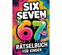 67 Six-Seven Rätselbuch für Kinder: 80+ clevere Rätsel & Denkspiele, Rätselbuch für Kinder von 8-12 Jahren