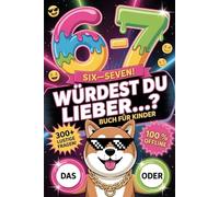 67 SIX-SEVEN! Würdest du lieber…?: Das ultimative Meme-Buch für Kinder von 8-12 Jahren - 300+ lustige, verrückte & urkomische Fragen | das perfekte Geschenk für Freunde, Geschwister & die Klasse