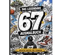 67 - SixSeven - Das legendäre Ausmalbuch: Detailreiche Ausmalmotive voller Street-Art, Gaming, Basketball, Memes und kreativer Fantasiewelten für Jugendliche und Erwachsene