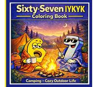 67 Sixty Seven IYKYK Coloring Book Camping - Cozy Outdoor Life: 6..7 Six Seven Fun Book Camping & Viral Meme Fun for Kids, Tweens & Teens | 88+ Pages ... Meme Madness (6 7 Coloring Book Meme Madness)