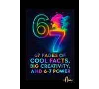 67: Sixty-Seven Pages of Cool Facts, Big Creativity, and 6-7 Power