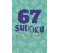 67 sudoku puzzles for kids: Build logic, math skills, and attention with this screen free sudoku book for kids
