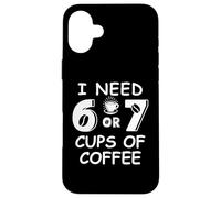 67 Teacher 6 7 Mom Coffee I Need Six Seven Coffee Cups Funny Carcasa para iPhone 16 Plus