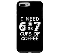 67 Teacher 6 7 Mom Coffee I Need Six Seven Coffee Cups Funny Carcasa para iPhone 7 Plus/8 Plus