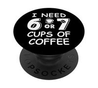 67 Teacher 6 7 Mom Coffee I Need Six Seven Coffee Cups Funny PopSockets PopGrip Adhesivo
