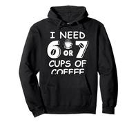 67 Teacher 6 7 Mom Coffee I Need Six Seven Coffee Cups Funny Sudadera con Capucha