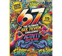 67: The Ultimate Six-Seven Challenge Activity Book: A Fun 10-Day Challenge Activity Book Packed With Mazes, Word Search, Sudoku, Coloring, Crossword, ... Activities and a Perfect Gift Surprise Idea