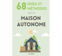 68 idées et méthodes pour une Maison Autonome