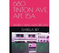 680 TINTON AVE, APT. 15A: WHEN I WAS NUYORICAN (680 TINTON AVENUE, APT. 15A)