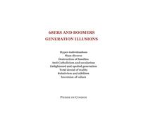68ERS AND BOOMERS GENERATION ILLUSIONS: Hyper-individualism Mass divorce Destruction of families Enlightened and spoiled generation Total denial of reality Relativism and nihilism Inversion of values