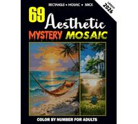 69 Aesthetic Mystery Mosaic: Pixel Arts Color By Number For Adults And Teens with 3 shapes (Rectangular, Brick And Mosaic Shapes)