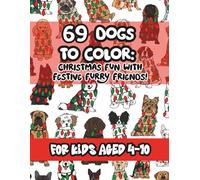 69 Dogs to Color: A Christmas Dog Breeds Coloring Book with Fun Facts for Kids Ages 4-10: Fun, Easy-to-Color Pages Featuring 69 Popular Christmas Dog ... Coloring (Dog Lovers Coloring Book Series)