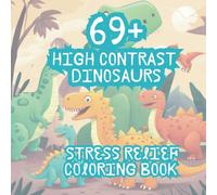 69+ High Contrast Dinosaurs, Stress Relief Coloring Book - Art Mindfulness Therapy: Funny and cute coloring book that promotes relaxation.