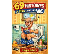 69 Histoires à Lire dans les WC !: Le recueil d'anecdotes insolites, de records absurdes et de culture générale pour ne plus jamais s'ennuyer au petit coin.