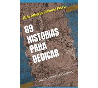 69 HISTORIAS PARA DEDICAR: Mis mejores poemas