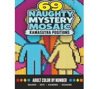 69 Naughty Mystery Mosaic: Kamasutra Positions: Stick Figure Color by Number Activity Book for Adults