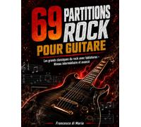69 Partitions Rock Pour Guitare: Les Grands Classiques du Dock Avec Tablatures - Niveau Intermédiaire et Avancé