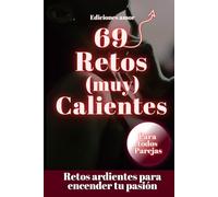 69 Retos muy calientes para la pareja: Juegos traviesos para Pimentar sus noches - Retos sexy y erótico para superar juntos: ideas para reavivar la llama