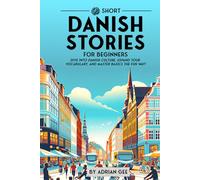 69 Short Danish Stories for Beginners: Dive Into Danish Culture, Expand Your Vocabulary, and Master Basics the Fun Way! (Danish Through Stories: A Cultural Journey)