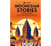 69 Short Indonesian Stories for Beginners: Dive Into Indonesian Culture, Expand Your Vocabulary, and Master Basics the Fun Way! (Indonesian Through Stories: A Cultural Journey)