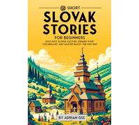 69 Short Slovak Stories for Beginners: Dive Into Slovak Culture, Expand Your Vocabulary, and Master Basics the Fun Way!: 1 (Slovak Through Stories: A Cultural Journey)